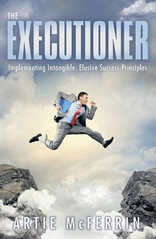 The Executioner : Implementing Intangible, Elusive Success Principles - Thryft
