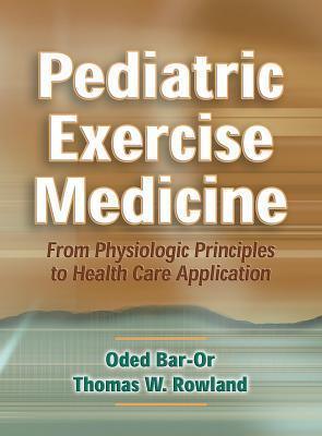 Pediatric Exercise Medicine - From Physiologic Principles To Health Care Application - Thryft