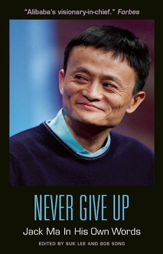 Never Give Up: Jack Ma In His Own Words : Jack Ma in His Own Words - Thryft