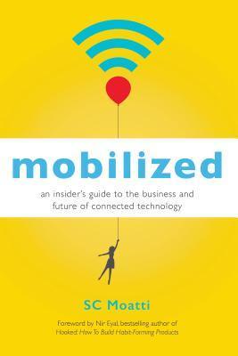 Mobilized: An Insiders Guide to the Business and Future of Connected Technology - Thryft