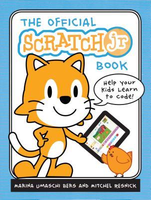 The Official ScratchJr Book: Help Your Kids Learn to Code!