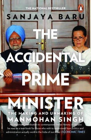The Accidental Prime Minister : The Making and Unmaking of Manmohan Singh - Thryft