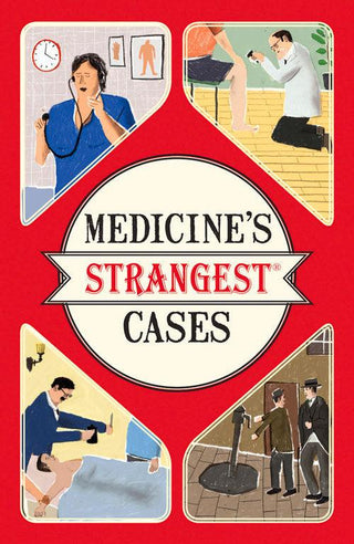Medicine's Strangest Cases - Extraordinary But True Stories From Over Five Centuries Of Medical History - Thryft