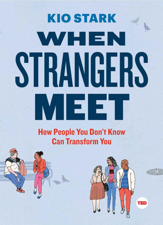 When Strangers Meet: How People You Don't Know Can Transform You - Thryft