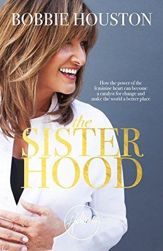 The Sisterhood : How the Power of the Feminine Heart Can Become a Catalyst for Change and Make the World a Better Place - Thryft
