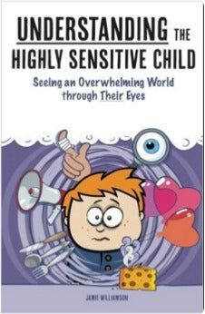 Understanding the Highly Sensitive Child: Seeing an Overwhelming World Through Their Eyes