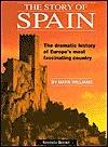 The Story of Spain : The Dramatic History of Europe's Most Fascinating Country - Thryft