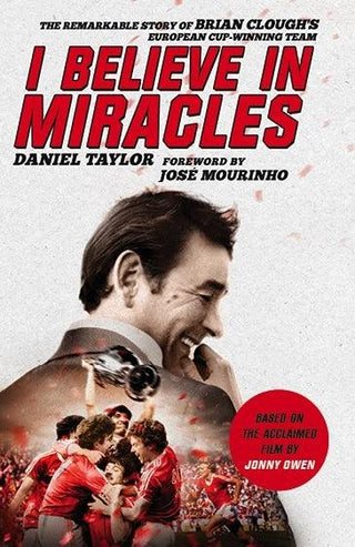 I Believe In Miracles: The Remarkable Story of Brian Clough’s European Cup-winning Team - Thryft