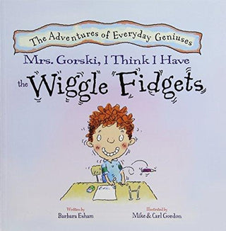 Mrs. Gorski, I Think I Have the Wiggle Fidgets (New Edition) (Adventures of Everyday Geniuses) - Thryft