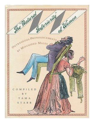 The "Natural Inferiority" of Women : Outrageous Pronouncements by Misguided Males - Thryft