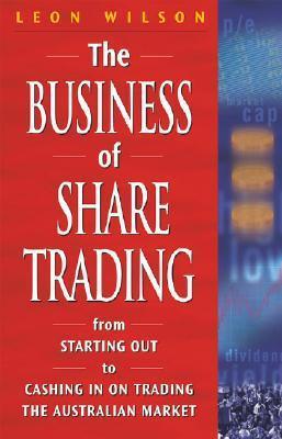 The Business of Share Trading : From Starting out to Cashing in on Trading the Australian Market - Thryft
