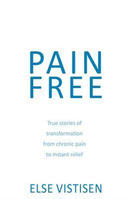 Pain Free - True Stories Of Transformation From Chronic Pain To Instant Relief - Thryft