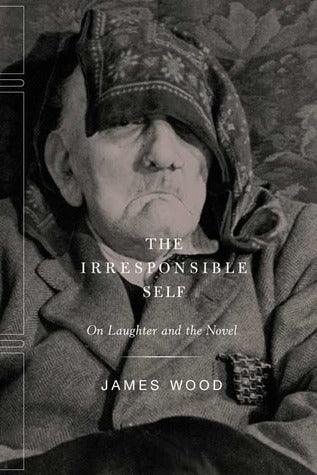 The Irresponsible Self - On Laughter And The Novel - Thryft