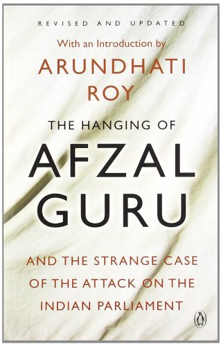 The Hanging of Afzal Guru and the Strange Case of the Attack on the Indian Parliament
