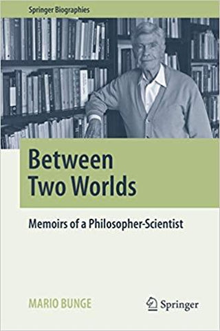 Between Two Worlds : Memoirs of a Philosopher-Scientist - Thryft