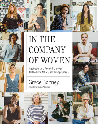 In the Company of Women : Inspiration and Advice from over 100 Makers, Artists, and Entrepreneurs - Thryft