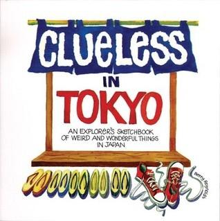 Clueless in Tokyo : Explorer's Notebook of Weird and Wonderful Things in Japan - Thryft