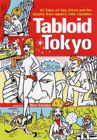 Tabloid Tokyo : 101 Tales of Sex, Crime and the Bizarre from Japan's Wild Weeklies - Thryft