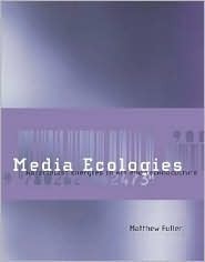 Media Ecologies: Materialist Energies in Art and Technoculture
