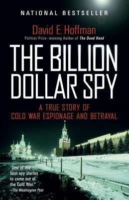 The Billion Dollar Spy : A True Story of Cold War Espionage and Betrayal - Thryft