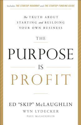 The Purpose Is Profit : The Truth about Starting and Building Your Own Business - Thryft