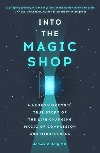 Into the Magic Shop: A Neurosurgeon's True Story of the Life-Changing Magic of Compassion and Mindfulness
