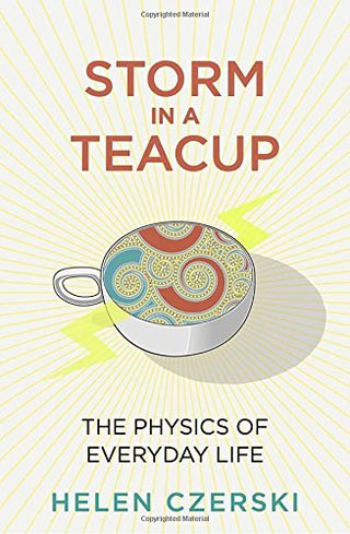 Storm in a Teacup: The Physics of Everyday Life