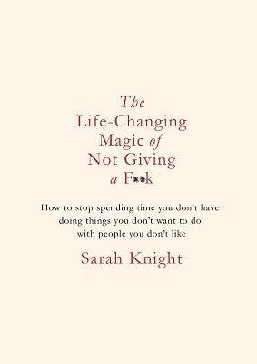 The Life-Changing Magic of Not Giving a F**k : The bestselling book everyone is talking about - Thryft