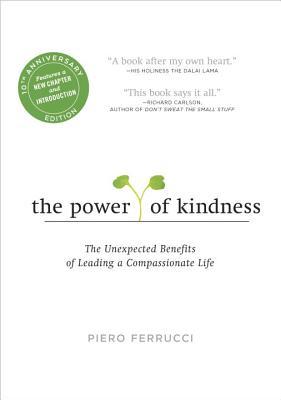 The Power of Kindness: The Unexpected Benefits of Leading a Compassionate Life - Tenth Anniversary Edition