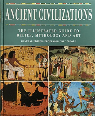 Ancient Civilizations - The Illustrated Guide to Belief, Mythology and Art