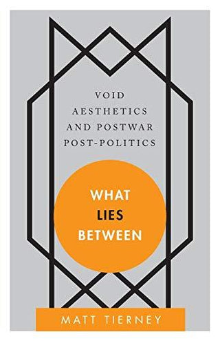 What Lies Between : Void Aesthetics and Postwar Post-Politics - Thryft
