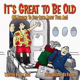 It's Great to Be Old - Reasons to Stop Lying About Your Age