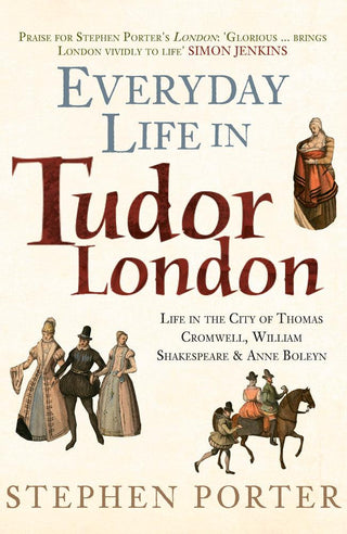 Everyday Life in Tudor London : Life in the City of Thomas Cromwell, William Shakespeare & Anne Boleyn - Thryft