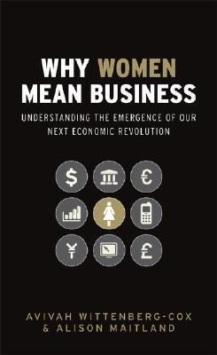 Why Women Mean Business: Understanding the Emergence of Our Next Economic Revolution - Thryft