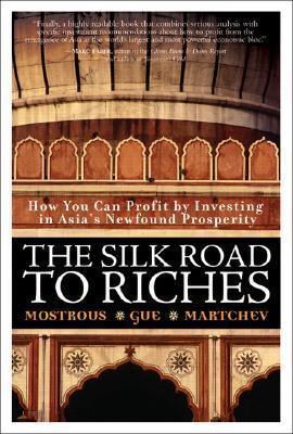The Silk Road to Riches : How You Can Profit by Investing in Asia's Newfound Prosperity - Thryft