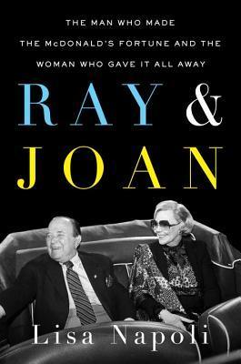 Ray & Joan : The Man Who Made the McDonald's Fortune and the Woman Who Gave It All Away - Thryft