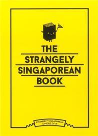 The Strangely Singaporean Book: Strangely Singaporean & Proud of It - Thryft