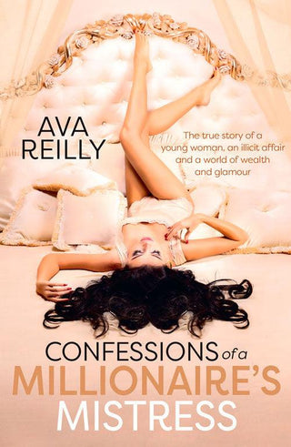 Confessions Of A Millionaire's Mistress - The True Story Of A Young Woman, An Illicit Affair And A World Of Wealth And Glamour - Thryft