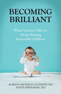 Becoming Brilliant: What Science Tells Us About Raising Successful Children