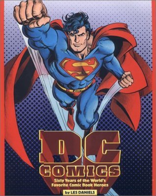 DC Comics: Sixty Years of the World's Favorite Super Heroes