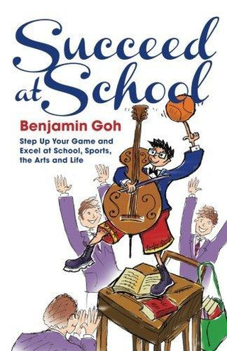 Succeed at School: Step Up Your Game and Excel at School, Sports, the Arts and Life - Thryft