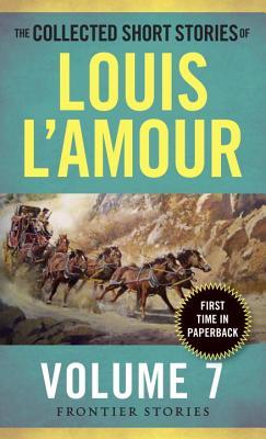 The Collected Short Stories of Louis L'Amour, Volume 7 - Frontier Stories