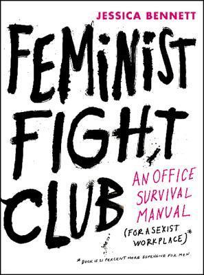 Feminist Fight Club : An Office Survival Manual for a Sexist Workplace - Thryft