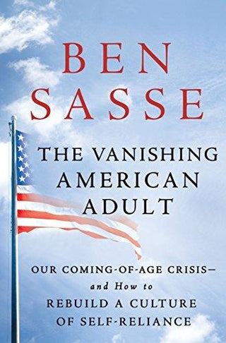 The Vanishing American Adult : Our Coming-of-Age Crisis - and How to Rebuild a Culture of Self-Reliance - Thryft