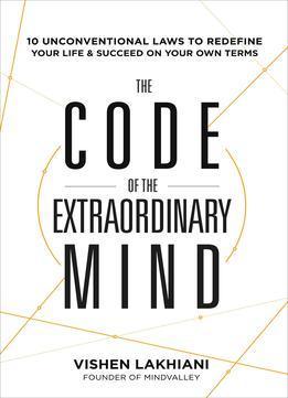 The Code Of The Extraordinary Mind - 10 Unconventional Laws To Redefine Your Life And Succeed On Your Own Terms - Thryft