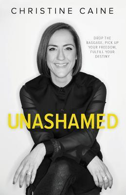 Unashamed : Drop the Baggage, Pick up Your Freedom, Fulfill Your Destiny - Thryft
