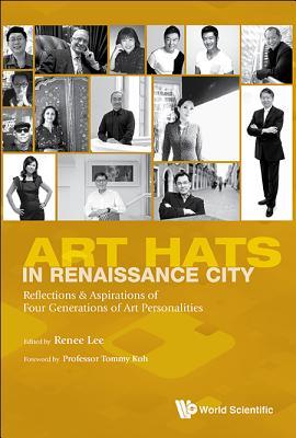 Art Hats in Renaissance City: Reflections and Aspirations of Four Generations of Art Personalities