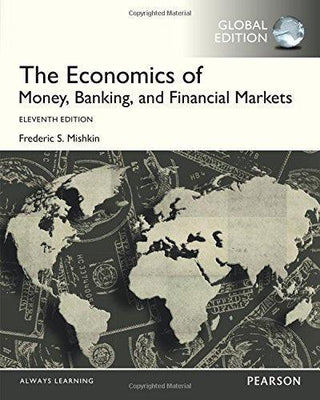 The Economics of Money, Banking and Financial Markets, Global Edition - Thryft