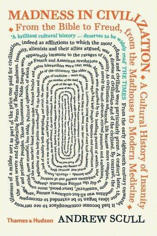 Madness in Civilization : A Cultural History of Insanity from the Bible to Freud, from the Madhouse to Modern Medicine - Thryft