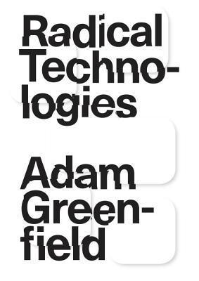 Radical Technologies : The Design of Everyday Life - Thryft